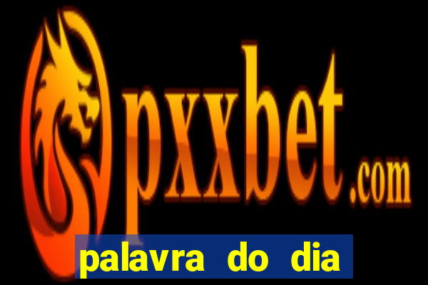 palavra do dia jogo contexto